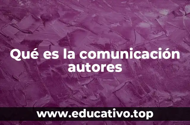 Qué es la comunicación autores