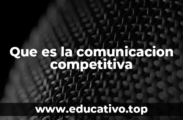 Que es la comunicacion competitiva