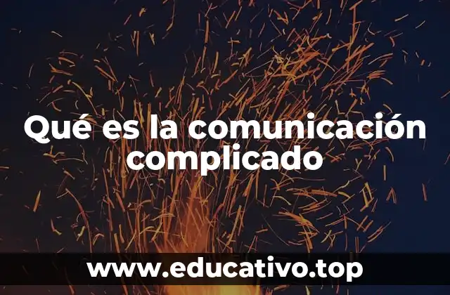 Qué es la comunicación complicado