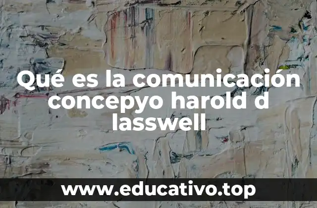 Qué es la comunicación concepyo harold d lasswell