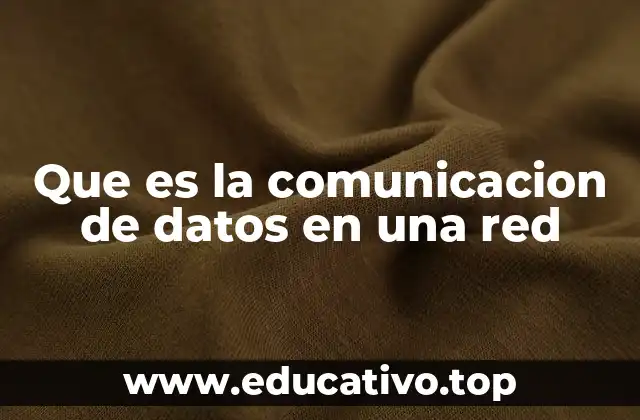 Que es la comunicacion de datos en una red