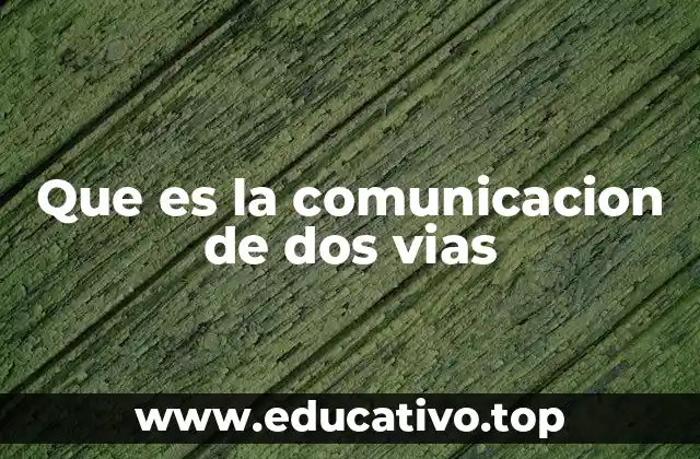 Que es la comunicacion de dos vias