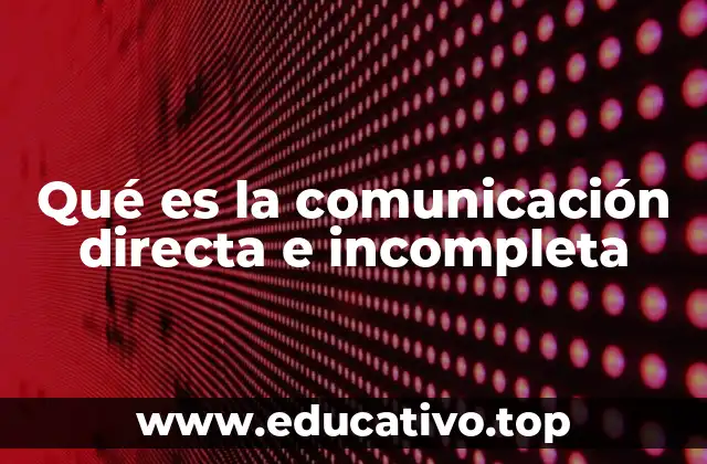 Qué es la comunicación directa e incompleta