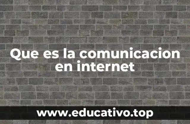 Que es la comunicacion en internet