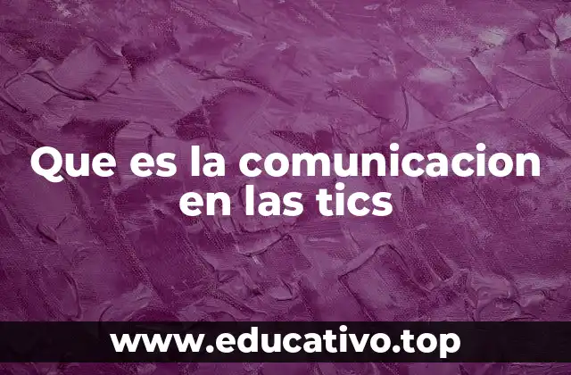 Que es la comunicacion en las tics