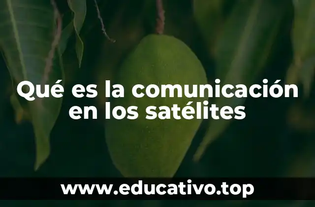 Qué es la comunicación en los satélites