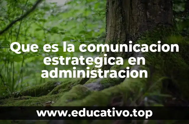 Que es la comunicacion estrategica en administracion