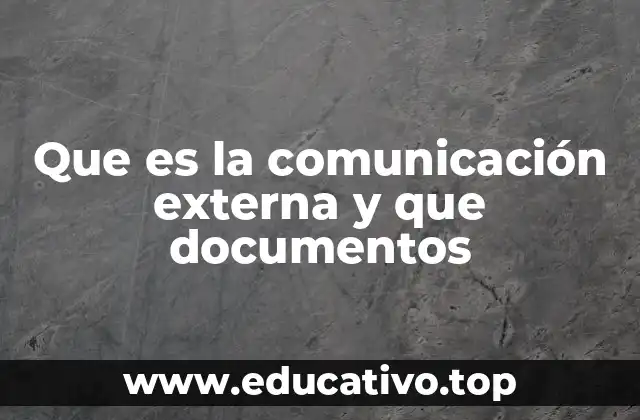 Que es la comunicación externa y que documentos