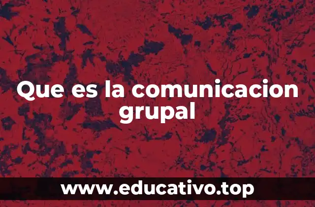 Que es la comunicacion grupal