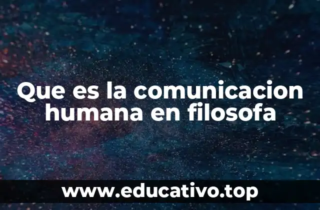 Que es la comunicacion humana en filosofa