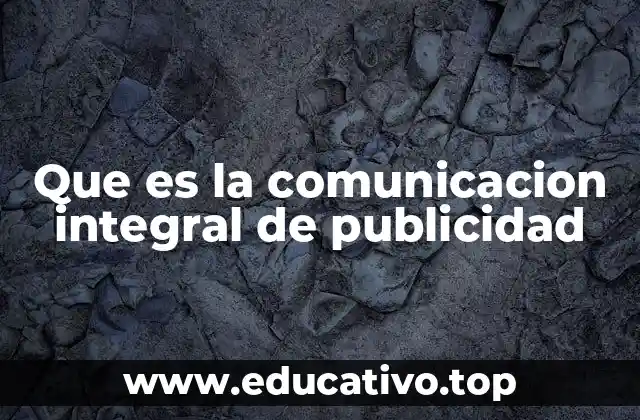 Que es la comunicacion integral de publicidad