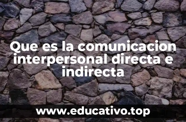 Que es la comunicacion interpersonal directa e indirecta