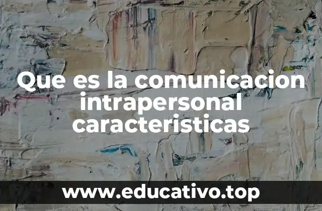 Que es la comunicacion intrapersonal caracteristicas