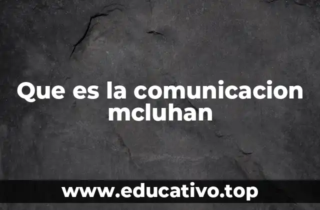 Que es la comunicacion mcluhan