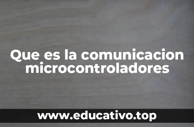 Que es la comunicacion microcontroladores