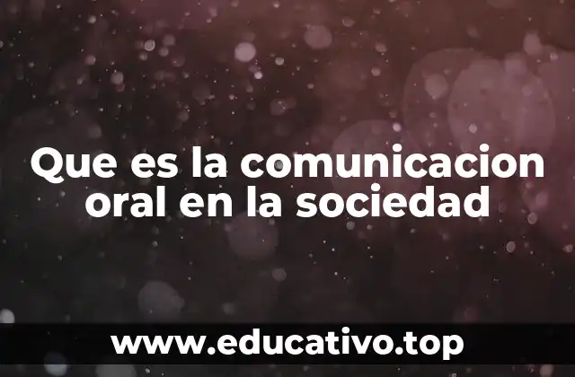 Que es la comunicacion oral en la sociedad