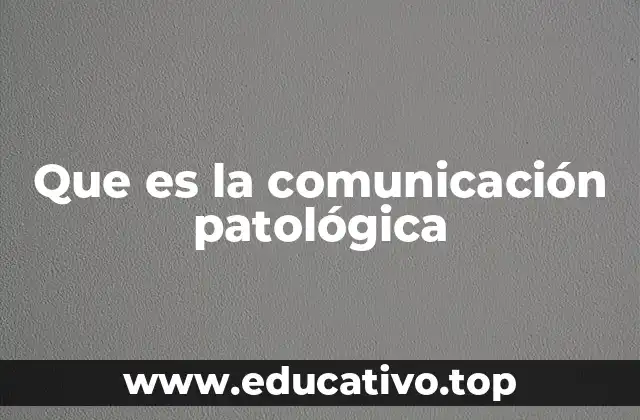 Que es la comunicación patológica
