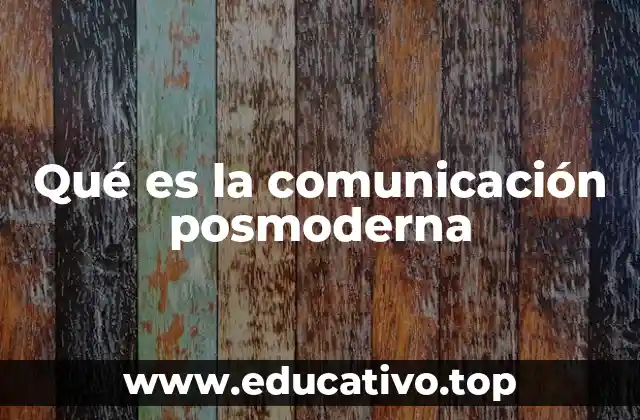 Qué es la comunicación posmoderna