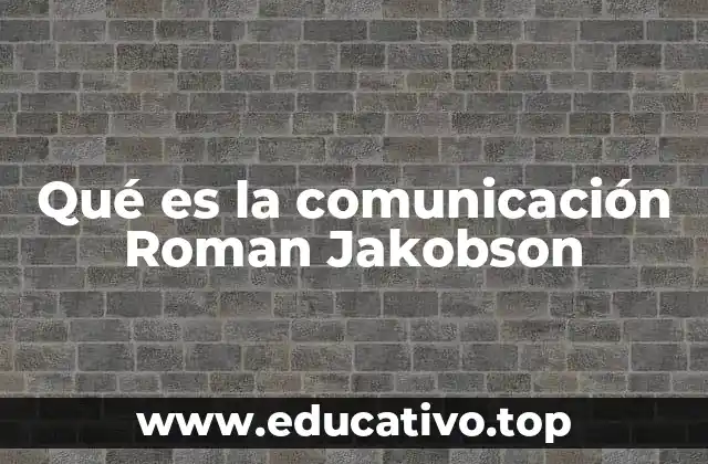 Qué es la comunicación Roman Jakobson