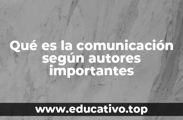 Qué es la comunicación según autores importantes
