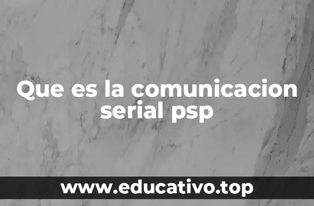 Que es la comunicacion serial psp