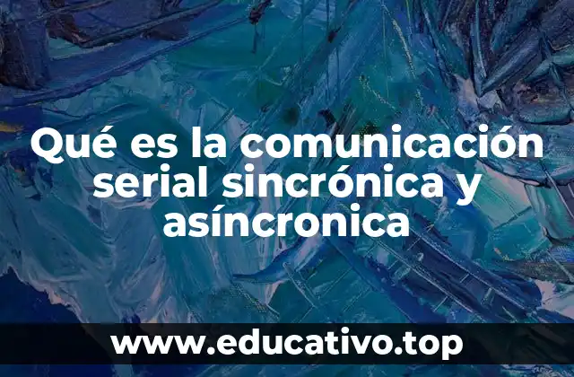 Qué es la comunicación serial sincrónica y asíncronica