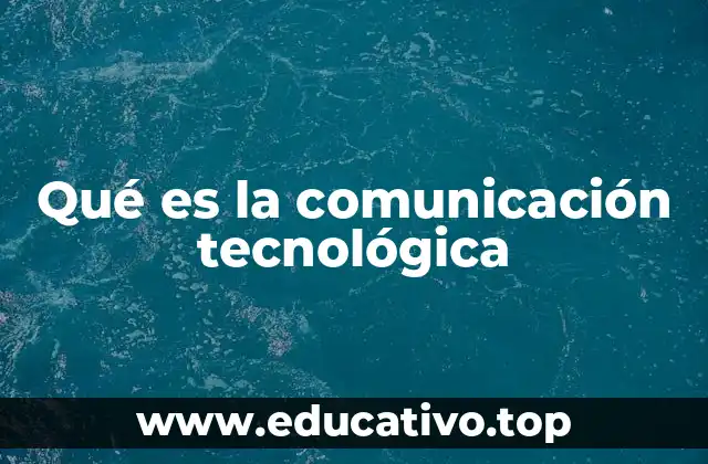 Qué es la comunicación tecnológica