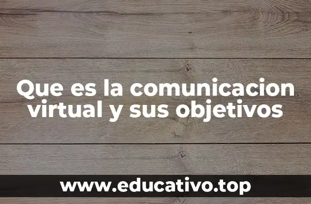 Que es la comunicacion virtual y sus objetivos
