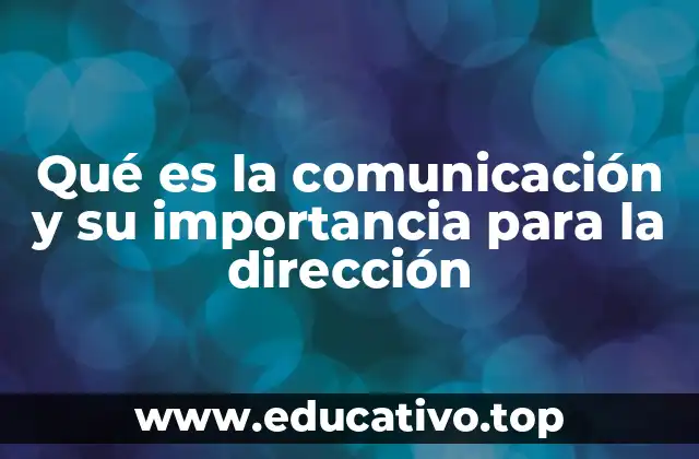 Qué es la comunicación y su importancia para la dirección