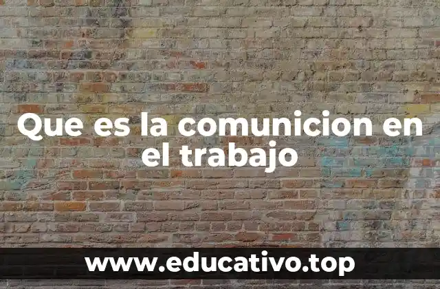 Que es la comunicion en el trabajo