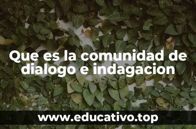 Que es la comunidad de dialogo e indagacion