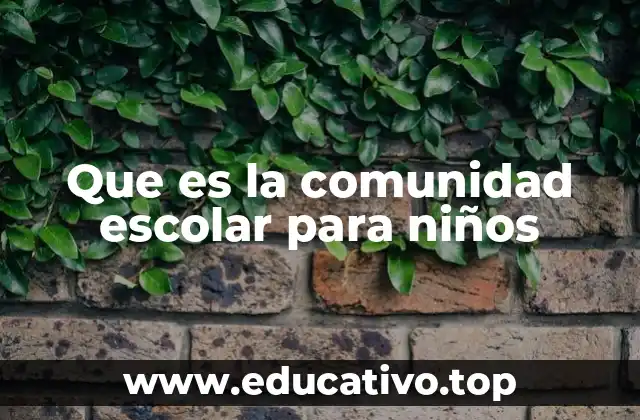 Que es la comunidad escolar para niños