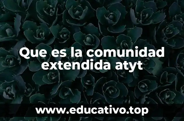 Que es la comunidad extendida atyt