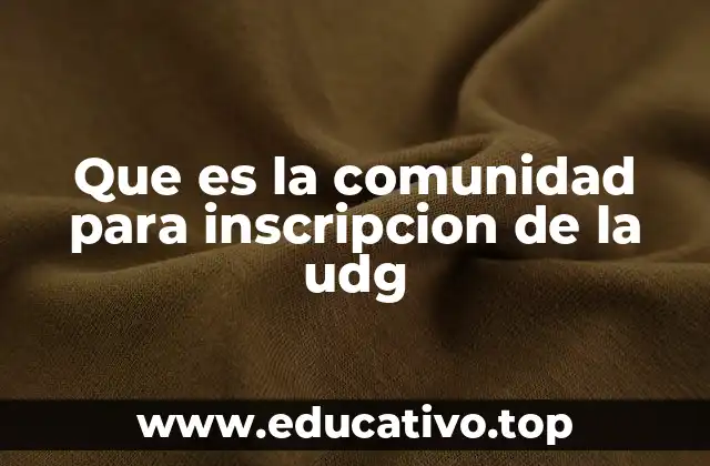 Que es la comunidad para inscripcion de la udg