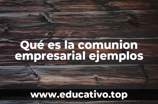 Qué es la comunion empresarial ejemplos