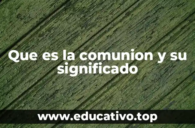 Que es la comunion y su significado