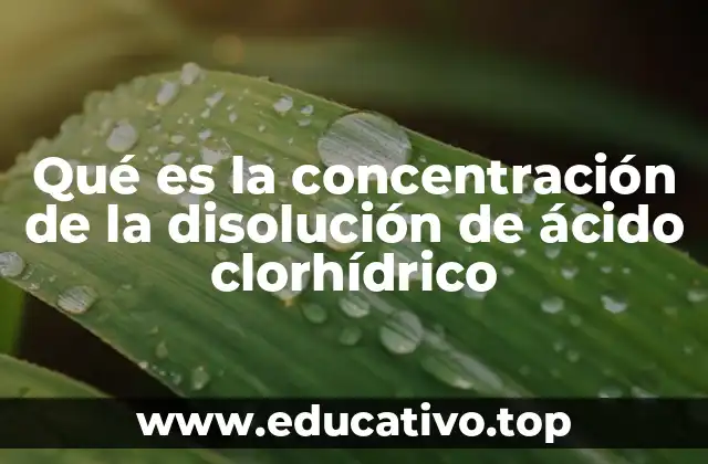 Qué es la concentración de la disolución de ácido clorhídrico