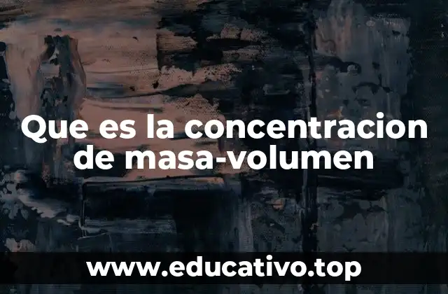 Que es la concentracion de masa-volumen