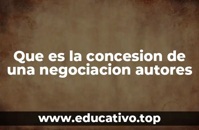 Que es la concesion de una negociacion autores