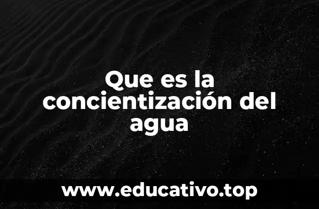 Que es la concientización del agua