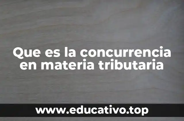 Que es la concurrencia en materia tributaria