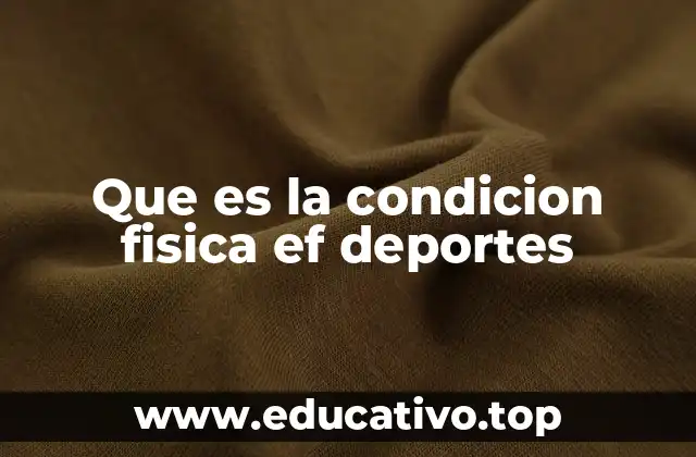 Que es la condicion fisica ef deportes