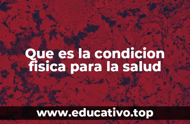 Que es la condicion fisica para la salud