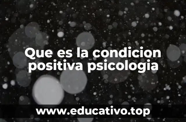 Que es la condicion positiva psicologia