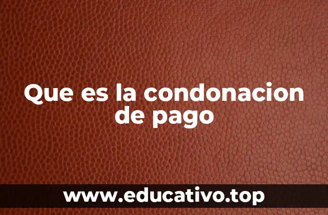 Que es la condonacion de pago