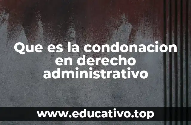 Que es la condonacion en derecho administrativo