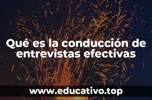 Qué es la conducción de entrevistas efectivas