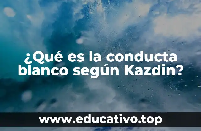 ¿Qué es la conducta blanco según Kazdin?