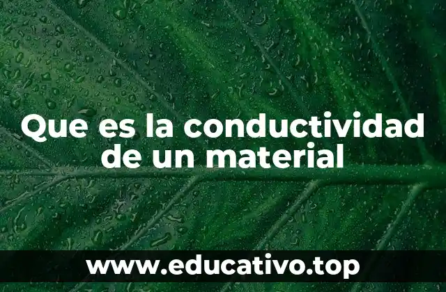 Que es la conductividad de un material