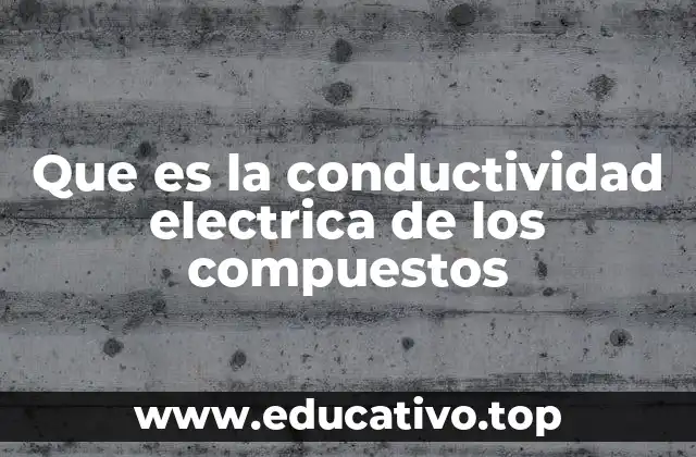 Que es la conductividad electrica de los compuestos